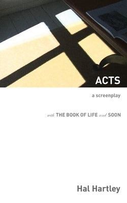 Acts: A Screenplay by Hartley, Hal