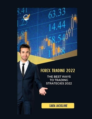 Forex Trading 2022: The Best Ways To Trading Strategies 2022 by Jackline, Sara