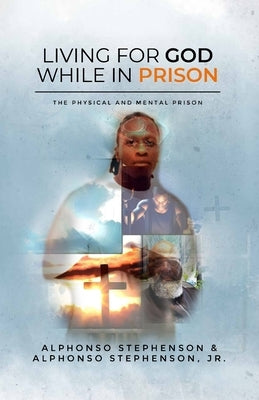 Living for God While in Prison by Stephenson, Alphonso
