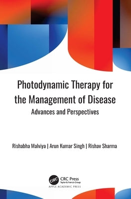 Photodynamic Therapy for the Management of Disease: Advances and Perspectives by Malviya, Rishabha
