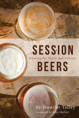 Session Beers: Brewing for Flavor and Balance by Talley, Jennifer