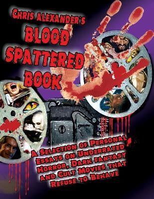 Chris Alexander's Blood Spattered Book by Alexander, Chris