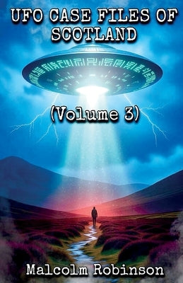 UFO Case Files Of Scotland (Volume 3) by Robinson, Malcolm