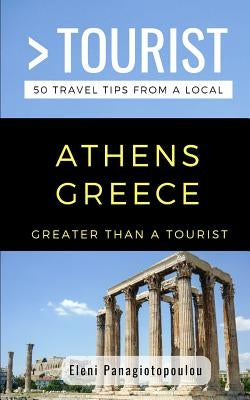 Greater Than a Tourist-Athens Greece: 50 Travel Tips from a Local by Tourist, Greater Than a.