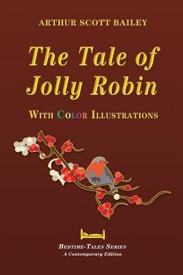 The Tale of Jolly Robin - With Color Illustrations by Bailey, Arthur Scott