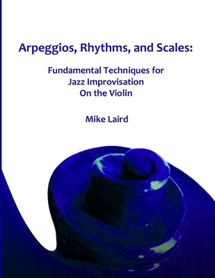 Arpeggios, Rhythms, and Scales by Laird, Mike