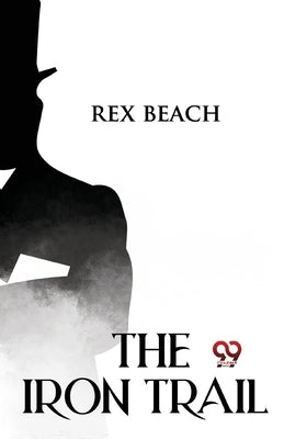 The Iron Trail by Beach, Rex