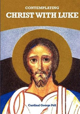 Contemplating Christ with Luke by Pell, George