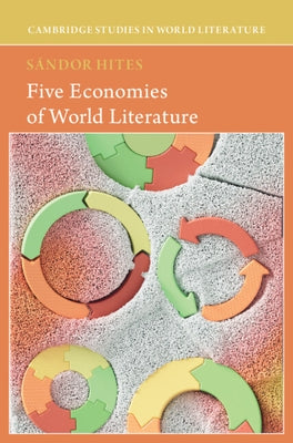 Five Economies of World Literature by Hites, Sandor