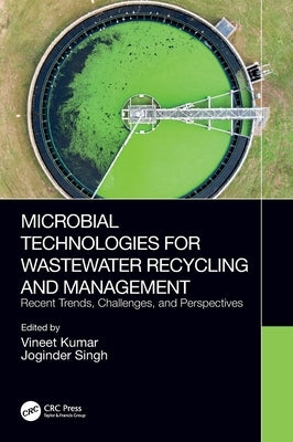Microbial Technologies for Wastewater Recycling and Management: Recent Trends, Challenges, and Perspectives by Kumar, Vineet