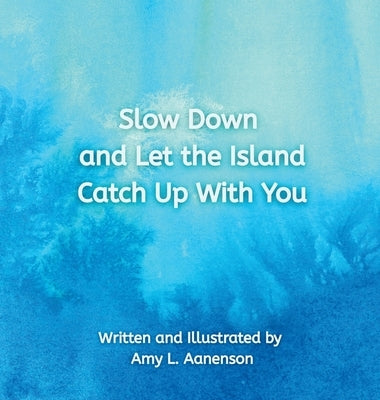 Slow Down and Let the Island Catch Up With You by Aanenson, Amy Lou