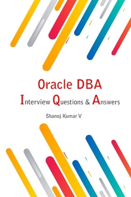 Oracle DBA Interview Questions & Answers by V, Shanoj Kumar