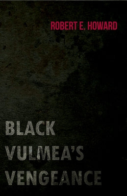 Black Vulmea's Vengeance by Howard, Robert E.