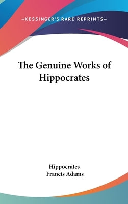 The Genuine Works of Hippocrates by Hippocrates