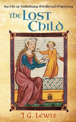 The Lost Child: An Ela of Salisbury Medieval Mystery by Lewis, J. G.