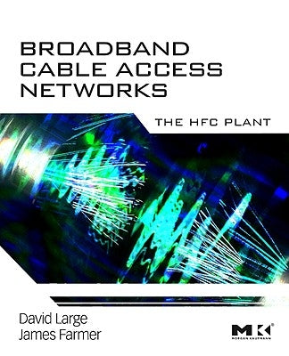 Broadband Cable Access Networks: The HFC Plant by Large, David