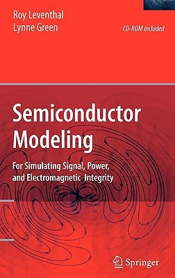 Semiconductor Modeling:: For Simulating Signal, Power, and Electromagnetic Integrity by Leventhal, Roy