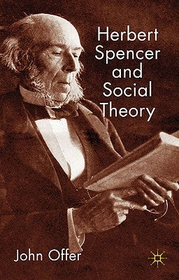 Herbert Spencer and Social Theory by Offer, J.