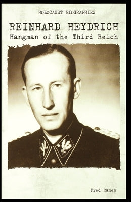 Reinhard Heydrich: Hangman of the Third Reich by Ramen, Fred