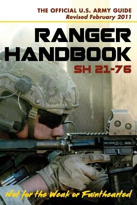 U.S. Army Ranger Handbook SH21-76, Revised FEBRUARY 2011 by Ranger Training Brigade