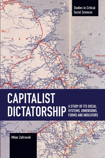 Capitalist Dictatorship: A Study of Its Social Systems, Dimensions, Forms and Indicators by Zafirovski, Milan
