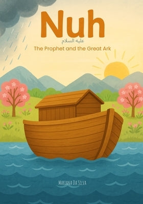 Nuh - The Prophet and the Great Ark Islamic children's books in English: Stories of the prophets in islam by Da Silva, Mariana