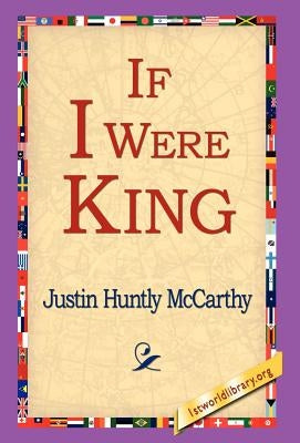 If I Were King by McCarthy, Justin Huntly