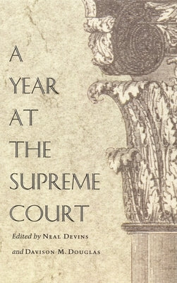 A Year at the Supreme Court by Devins, Neal