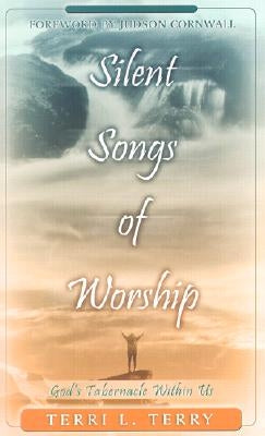 Silent Songs of Worship: God's Tabernacle Within Us by Terry, Terri L.