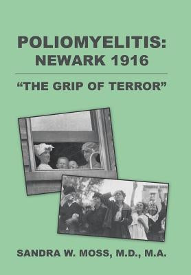 Poliomyelitis: Newark 1916: "The Grip of Terror" by Moss, M. a.