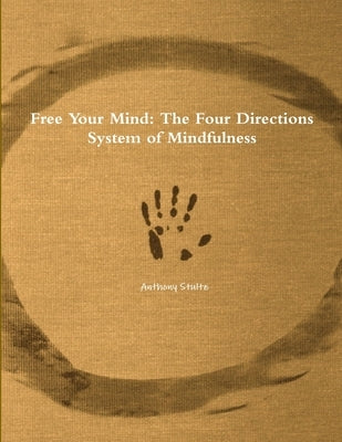 Free Your Mind: The Four Directions System of Mindfulness by Stultz, Anthony