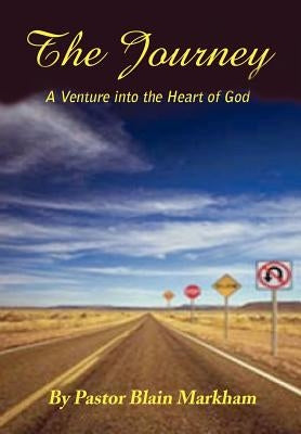 The Journey: A Venture Into the Heart of God by Markham, Blain