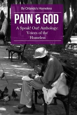 Pain & God: A Speak! Out! Anthology: Voices of the Homeless by Homeless, Orlando's