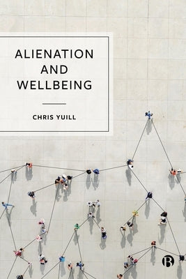 Alienation and Wellbeing by Yuill, Chris