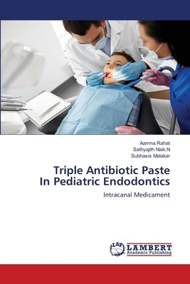 Triple Antibiotic Paste In Pediatric Endodontics by Rahat, Aamna
