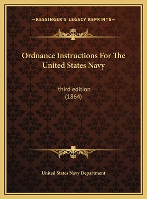Ordnance Instructions For The United States Navy: third edition (1864) by United States Navy Department