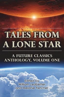Tales From a Lone Star: A Future Classics Anthology, Volume One by Fletcher, Melanie