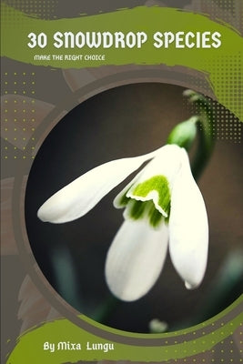30 Snowdrop species: Make the right choice by Lungu, Mixa