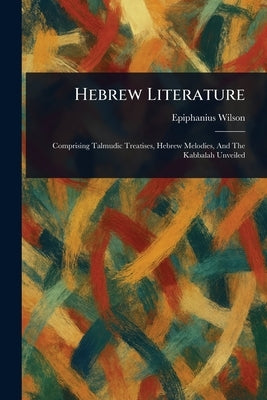 Hebrew Literature by Wilson, Epiphanius