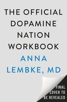 The Official Dopamine Nation Workbook: Your Companion to Finding Balance in the Age of Indulgence by Lembke, Anna