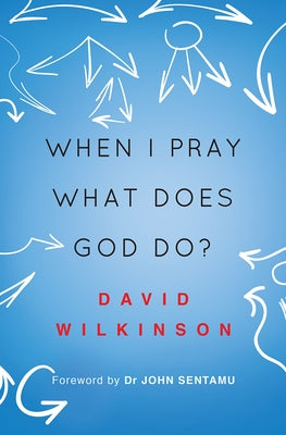 When I Pray, What Does God Do? by Wilkinson, David