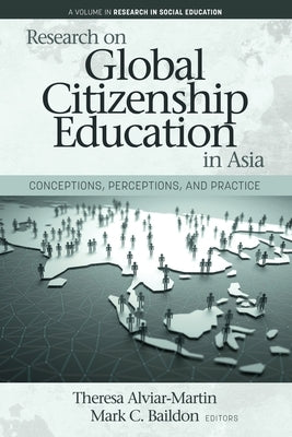 Research on Global Citizenship Education in Asia: Conceptions, Perceptions, and Practice by Alviar-Martin, Theresa