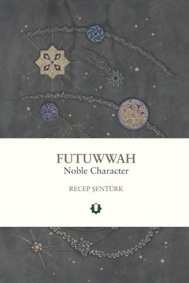Futuwwah: Noble Character by Şent?rk, Recep