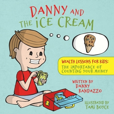 Danny and The Ice Cream: Wealth Lessons for Kids: The importance of counting your money by Randazzo, Danny