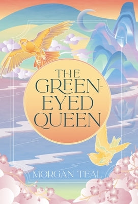 The Green-Eyed Queen by Teal, Morgan