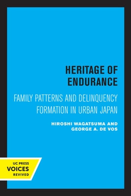 Heritage of Endurance: Family Patterns and Delinquency Formation in Urban Japan by Wagatsuma, Hiroshi