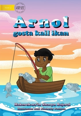 Arnold Loved To Fish (Tetun edition) - Arnol gosta kail ikan by Bajerai, Sharyn
