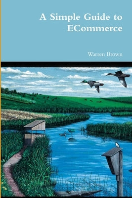 A Simple Guide to ECommerce by Brown, Warren