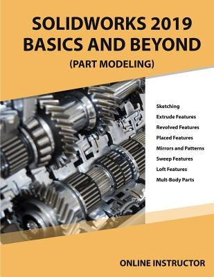 Solidworks 2019 Basics and Beyond (Part Modeling): Part 1 by Instructor, Online