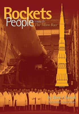 Rockets and People: Volume IV: The Moon Race by Siddiqi, Asif